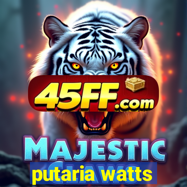 putaria watts